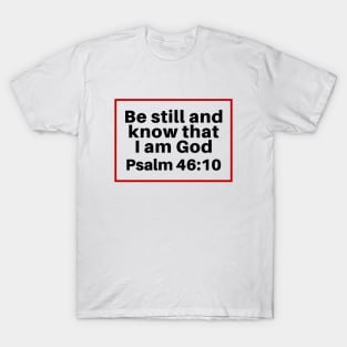 Be Still And Know That I Am God | Christian Bible Verse Psalm 46:10 T-Shirt